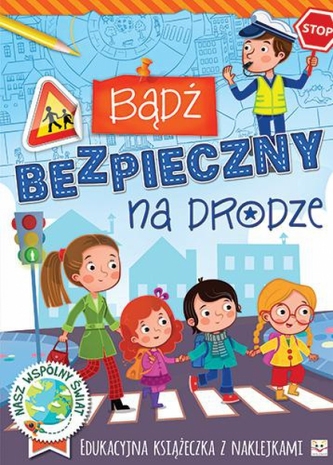 Bądź bezpieczny na drodze. Edukacyjna książeczka z naklejkami Bądź bezpieczny na drodze. Edukacyjna książeczka z naklejkami