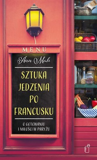 Sztuka jedzenia po francusku. O gotowaniu i miłości w Paryżu Sztuka jedzenia po francusku. O gotowaniu i miłości w Paryżu