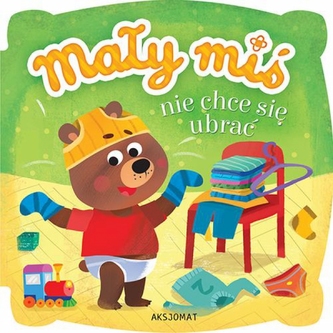 Mały miś nie chce się ubrać Mały miś nie chce się ubrać