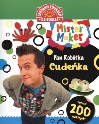 Centrum edukacji dziecięcej. Mister Maker. Pan Robótka. Cudeńka