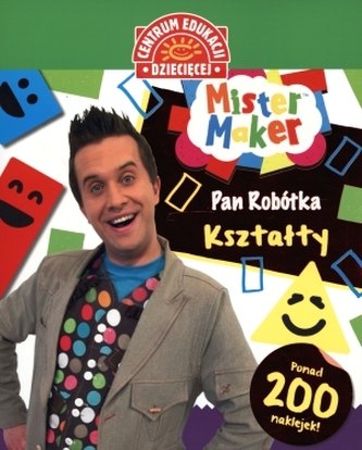 Centrum edukacji dziecięcej. Mister Maker. Pan Robótka. Kształty