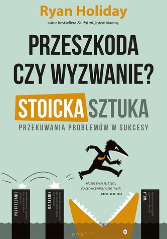 Przeszkoda czy wyzwanie? Stoicka sztuka przekuwania problemów w sukcesy