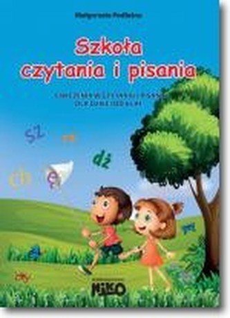 Szkoła czytania i pisania. Ćwiczenia w czytaniu i pisaniu dla dzieci od 6 lat
