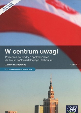 W centrum uwagi. Liceum/Techn. Część 1. Wiedza o społeczeństwie. Podręcznik. Zakres rozsz