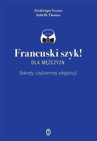 Francuski szyk dla mężczyzn. Sekrety codziennej elegancji