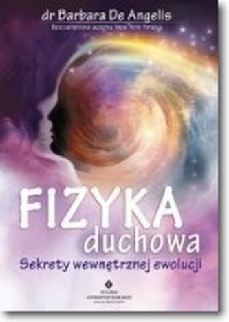 Fizyka duchowa. Sekrety wewnętrznej ewolucji Fizyka duchowa. Sekrety wewnętrznej ewolucji