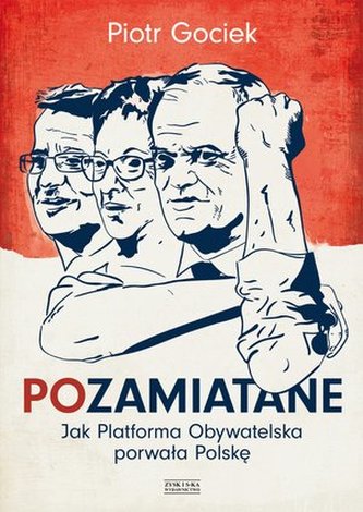 POzamiatane. Jak PO porwała Polskę POzamiatane. Jak PO porwała Polskę
