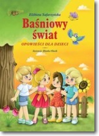Baśniowy świat. Opowieści dla dzieci Baśniowy świat. Opowieści dla dzieci