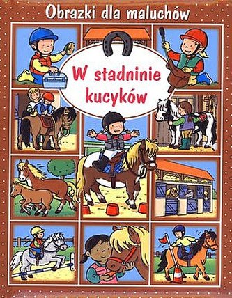 W stadninie kucyków. Obrazki dla maluchów