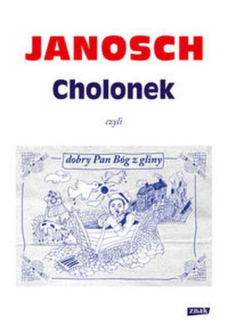 Cholonek, czyli dobry Pan Bóg z gliny Cholonek, czyli dobry Pan Bóg z gliny