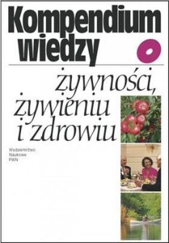 Kompendium wiedzy o żywności, żywieniu i zdrowiu Kompendium wiedzy o żywności, żywieniu i zdrowiu