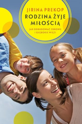 Rodzina żyje miłością. Jak odbudować zdrowe i głębokie więzi