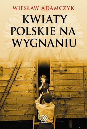 Kwiaty polskie na wygnaniu Kwiaty polskie na wygnaniu