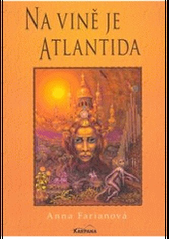 Na vině je Atlantida : zaniklé civilizace (Anna Farianová, 2008)