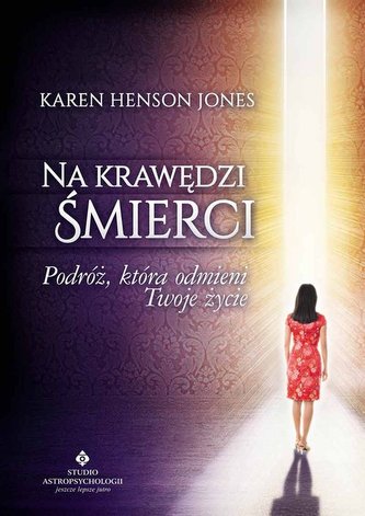 Na krawędzi śmierci. Podróż, która odmieni Twoje życie Na krawędzi śmierci. Podróż, która odmieni Twoje życie