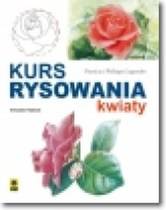 Kurs rysowania. Kwiaty. Wyd. III