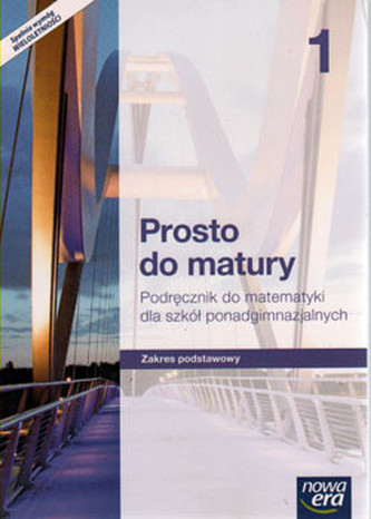 Prosto do matury. Klasa 1. Liceum/Techn. Matematyka. Podręcznik. Zakres podst Prosto do matury. Klasa 1. Liceum/Techn. Matematyka. Podręcznik. Zakres podst