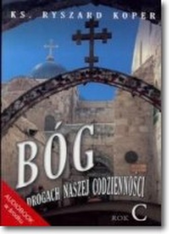 Bóg na drogach naszej codzienności Rok C
