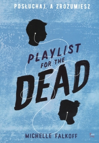 Playlist for the Dead. Posłuchaj, a zrozumiesz Playlist for the Dead. Posłuchaj, a zrozumiesz