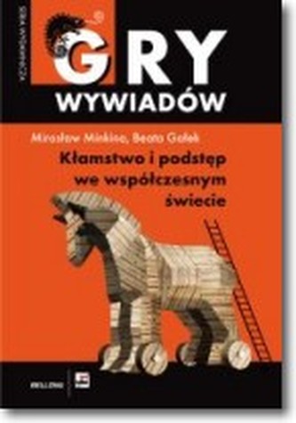 Gry wywiadów. Kłamstwo i podstęp we współczesnym świecie
