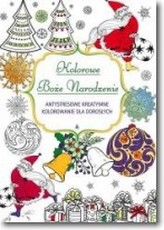 Kolorowe Boże Narodzenie. Antystresowe kreatywne kolorowanie nie tylko dla dorosłych