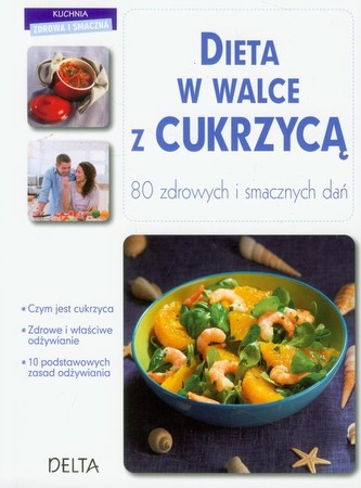 Dieta w walce z cukrzycą. 80 zdrowych i smacznych dań Dieta w walce z cukrzycą. 80 zdrowych i smacznych dań