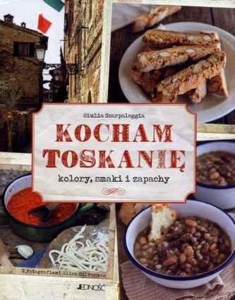 Kocham Toskanię. Kolory, smaki i zapachy