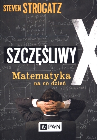Szczęśliwy X. Matematyka na co dzień Szczęśliwy X. Matematyka na co dzień