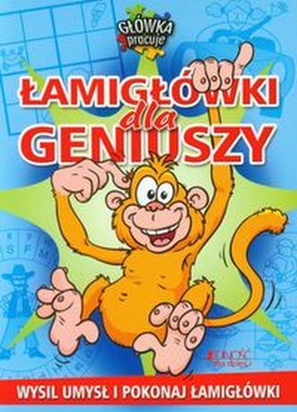 Główka pracuje. Łamigłówki dla geniuszy. Wysil umysł i pokonaj łamigłówki Główka pracuje. Łamigłówki dla geniuszy. Wysil umysł i pokonaj łamigłówki