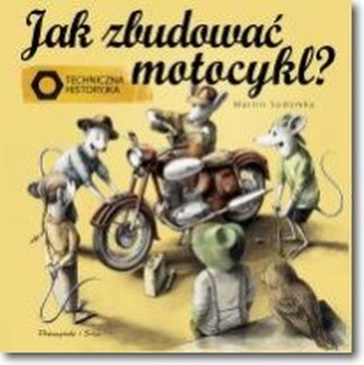 Jak zbudować motocykl? Techniczna historyjka Jak zbudować motocykl? Techniczna historyjka