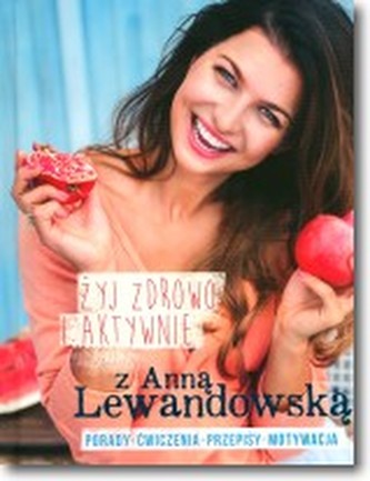 Żyj zdrowo i aktywnie z Anną Lewandowską