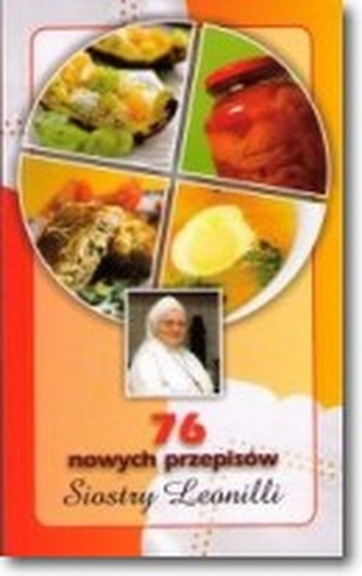 76 nowych przepisów Siostry Leonilli 76 nowych przepisów Siostry Leonilli