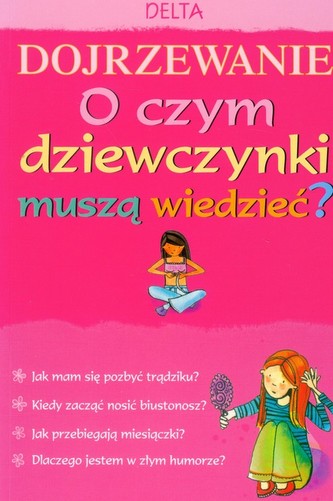 Dojrzewanie O czym dziewczynki muszą wiedzieć?
