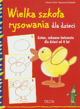 Wielka szkoła rysowania dla dzieci. Łatwe, zabawne ćwiczenia dla dzieci od 4 lat