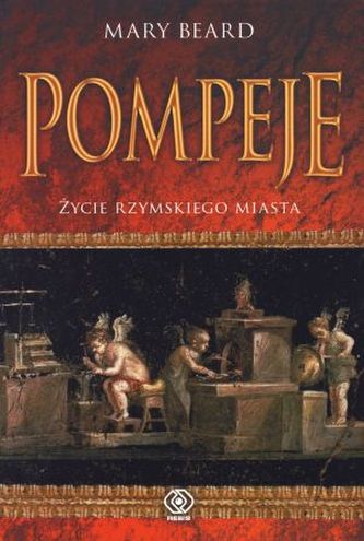 Pompeje. Życie rzymskiego miasta