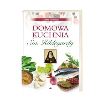 Domowa kuchnia św. Hildegardy Domowa kuchnia św. Hildegardy