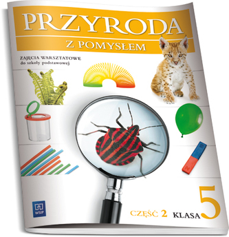 Przyroda z pomysłem. Klasa 5, szkoła podstawowa, część 2. Przyroda. Zajęcia warsztatowe.