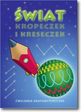 Świat kropeczek i kreseczek. Ćwiczenia grafomotoryczne Świat kropeczek i kreseczek. Ćwiczenia grafomotoryczne