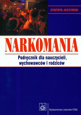 Narkomania podręcznik dla nauczycieli wychowawców i rodziców Narkomania podręcznik dla nauczycieli wychowawców i rodziców