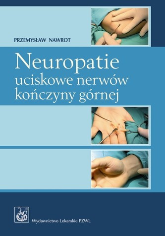 Neuropatie uciskowe nerwów kończyny górnej Neuropatie uciskowe nerwów kończyny górnej