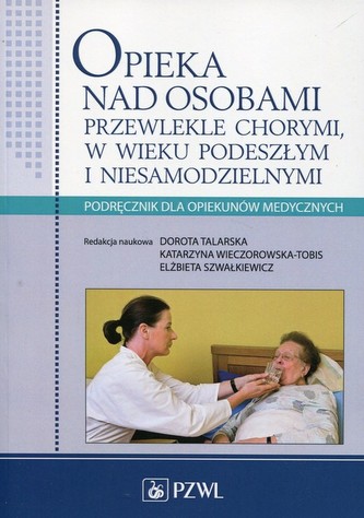 Opieka nad osobami przewlekle chorymi w wieku podeszłym i niesamodzielnymi Opieka nad osobami przewlekle chorymi w wieku podeszłym i niesamodzielnymi