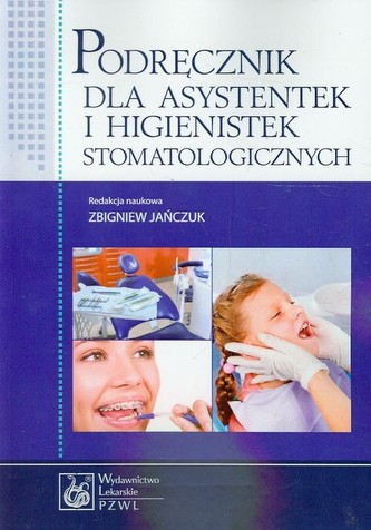 Podręcznik dla asystentek i higienistek stomatologicznych Podręcznik dla asystentek i higienistek stomatologicznych