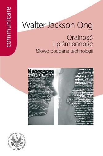 Oralność i piśmienność Słowo poddane technologii Oralność i piśmienność Słowo poddane technologii