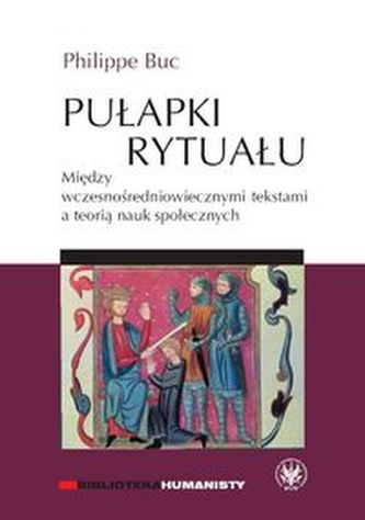 Pułapki rytuału Między wczesnośredniowiecznymi tekstami a teorią nauk społecznych Pułapki rytuału Między wczesnośredniowiecznymi tekstami a teorią nauk społecznych