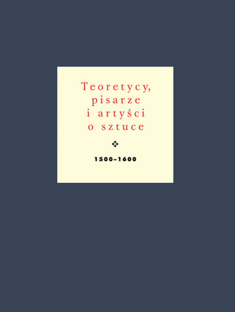 Teoretycy pisarze i artyści o sztuce 1500-1600