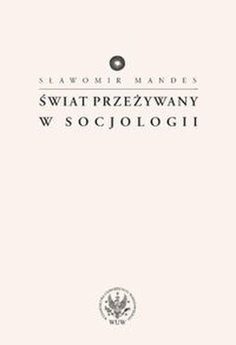 Świat przeżywany w socjologii Świat przeżywany w socjologii