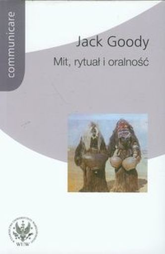 Mit rytuał i oralność Mit rytuał i oralność