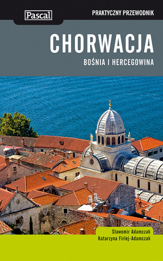 Chorwacja Bośnia i Hercegowina Praktyczny przewodnik Chorwacja Bośnia i Hercegowina Praktyczny przewodnik