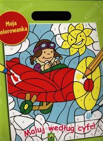 Moja Kolorowanka Maluj według cyfr! Moja Kolorowanka Maluj według cyfr!