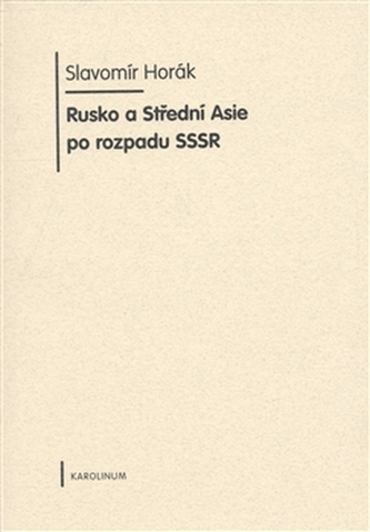 Rusko a Střední Asie po rozpadu SSSR (Slavomír Horák, 2008)